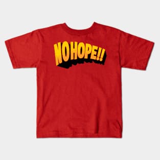 no hope Kids T-Shirt